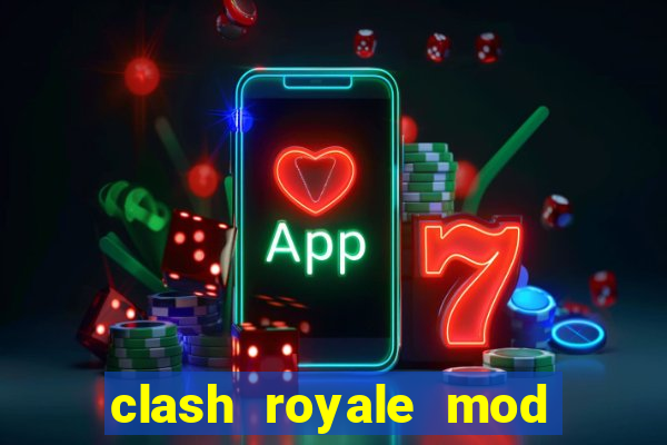 clash royale mod cartas modificadas download